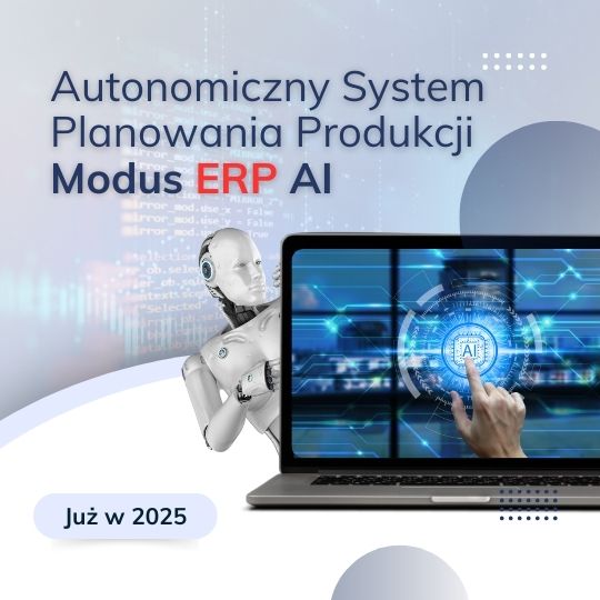 Autonomiczny System Planowania Produkcji w Modus ERP AI już w 2025r!
